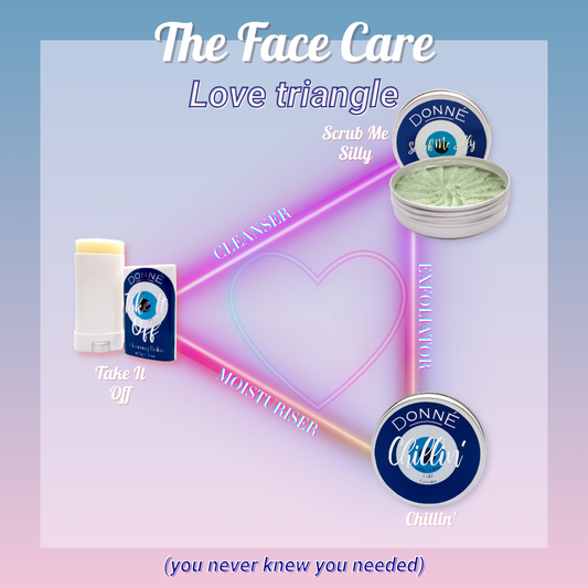 A face care love triangle with two cleansers, take it off, a makeup erasing and cleansing balm, scrub me silly a 2-in-1 face and body scrub that's soap based with gentle exfoliating sugar crystal particles and chillin' a cold cream with multipurpose uses
